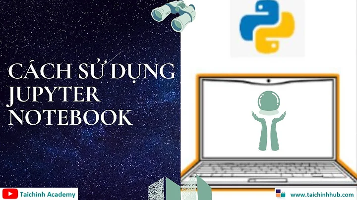 Lesson 2- Cách sử dụng Jupyter Notebook