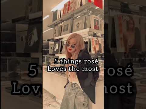 5 Things Rosé Loves The Most Blackpink Rosé Shorts