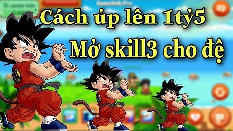 THỦ THUẬT MỞ SKILL3 CHO ĐỆ TỬ VÀ CÁI KẾT - hướng dẫn cách úp đệ lên 1 tỷ 5 nhanh - NGỌC RỒNG ONLINE
