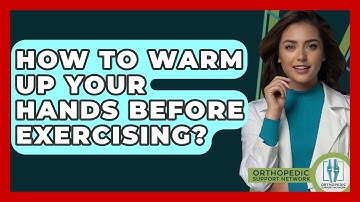 How To Warm Up Your Hands Before Exercising? - Orthopedic Support Network