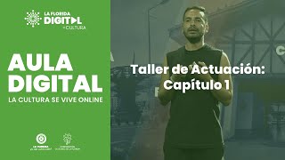 [Aula Digital] Taller de Actuación: Capítulo 1