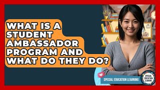 What Is A Student Ambassador Program And What Do They Do? - Special Education Learning