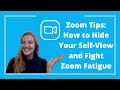 Zoom Tips: How to Hide Your Self-View and Fight Zoom Fatigue