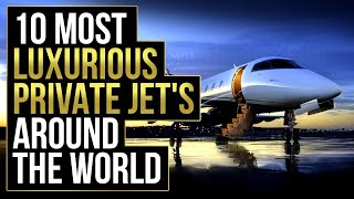 10 Most Luxurious PRIVATE JET'S Around The World 2021