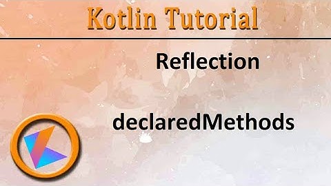 #334 Kotlin Tutorial | declaredMethods of Reflection