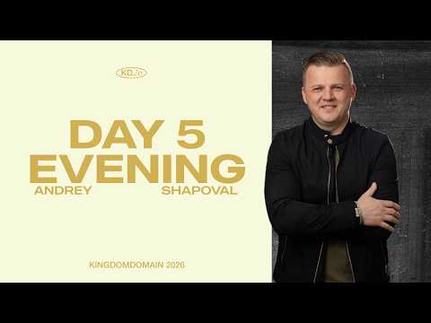 Kingdom Domain 2026 | Andrey Shapoval | Day 5 | Evening