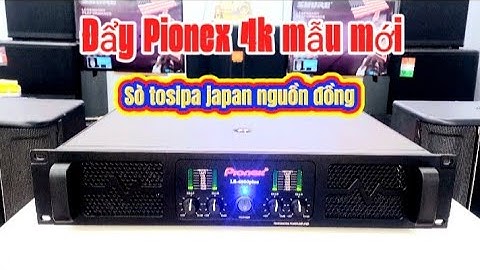 ĐẨY 4K Pionex Ls-4900pus mẫu mới nhất tháng 10 sò japan nguồn đồng giá 4tr8 || 0379 389 125 