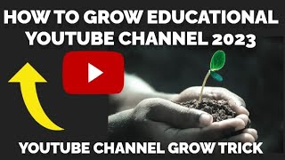 how to grow educational youtube channel 2023 | how to grow youtube channel | how to earn money |