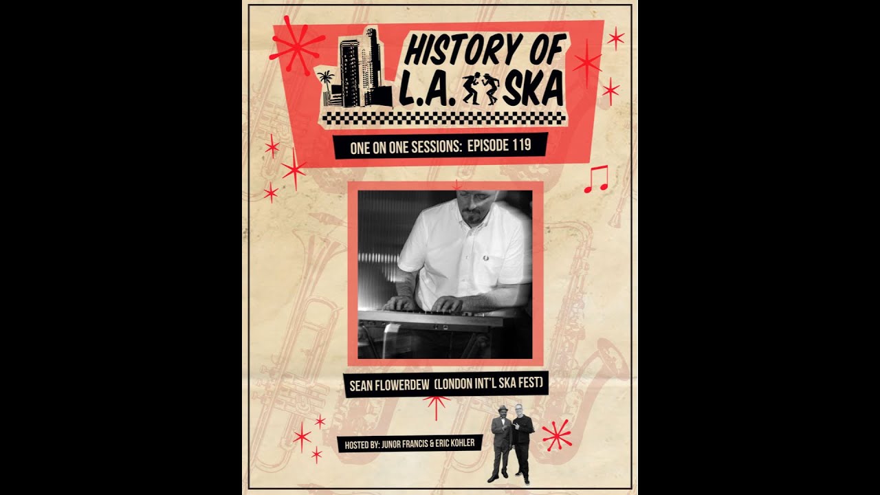 History of LA Ska - Ep 119: Sean Flowerdew (London Int'l Ska Fest, Pama Int'l, Happy People Records)