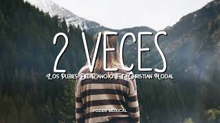 Los Plebes Ft Christian Nodal - 2 Veces (Letra)