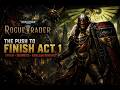 Warhammer 40K: Rogue Trader | First Ever Unfair Run - The Push to Finish Act 1