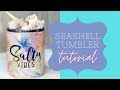 Seashell tumbler tutorial