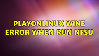 Celebrity Ubuntu: PlayOnLinux wine error when run NFSU (2 Solutions!!) Profile