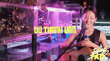 VŨ THANH VÂN - ĐỘNG TAG LIVE SESSION - SS01 | EP07