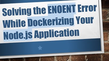 Solving the ENOENT Error While Dockerizing Your Node.js Application