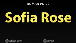 How To Pronounce Sofia Rose