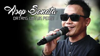 ASEP SONATA // Datang Untuk Pergi //