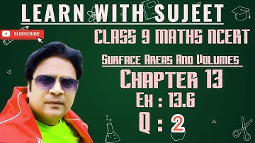 Class 9 Maths Chapter 13  𝙴𝚡𝚎𝚛𝚌𝚒𝚜𝚎 13.6 𝚀𝚞𝚎𝚜𝚝𝚒𝚘𝚗 2 | Surface Areas And Volumes | NCERT