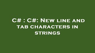 C# : C#: New line and tab characters in strings