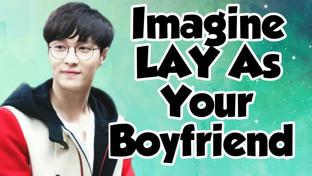 LAY AS YOUR BOYFRIEND | [EXO IMAGINE] | ZHANG YIXING | BY FQ STUDIO | #FQ_STUDIO
