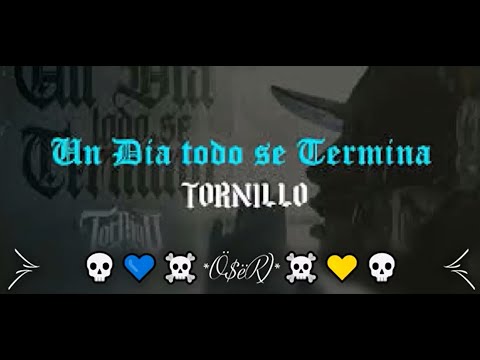 UN DIA TODO SE TERMINA//TORNILLO//💀💙☠️*Ö$ëR)*☠️💛💀