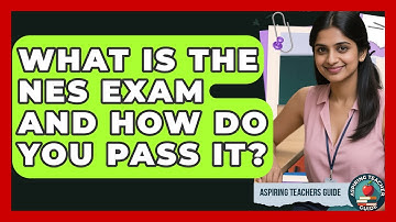 What Is The NES Exam And How Do You Pass It? - Aspiring Teacher Guide