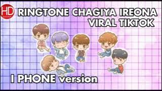 RINGTONE CHAGIYA IREONA I PHONE VERSION