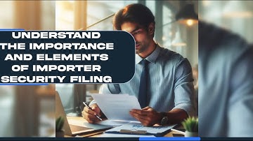 Understand the Importance and Elements of Importer Security Filing
