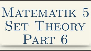 Matematik 5, Set Theory, Part 6