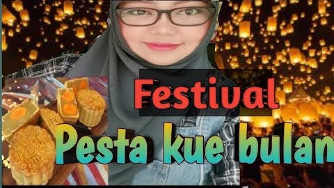 MOON CAKE FESTIVAL -  Mid Autumn festival || Festival Pertengahan musim gugur,Tradisi Perayaan China