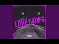 Love Fades Love Fades