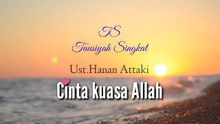 Ustad Hanan Attaki - Cinta Kuasa Allah [Tausiyah Singkat]