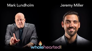 Mark Lundholm & Jeremy Miller | Wholehearted Conversation Series