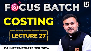 Costing CA Inter | CA Inter Sep 2025 | Lecture 27 | Focus Batch | CA Pranav Popat #cainter