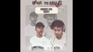 SANELE DEEP ft. AYZO_BACK TO MUSIC SESSION 004-PART 1 MIX