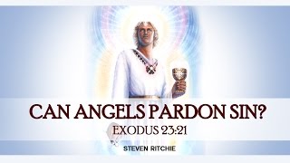 Can Angels Pardon Sin? Exodus 23:21