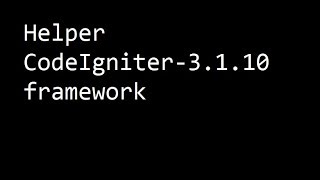 Helper CodeIgniter-3.1.10 framework #tugasP4[1217014] #STMIKBandung