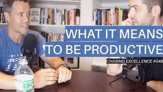 What it Means to be Productive || Chasing Excellence with Ben Bergeron || Ep#048