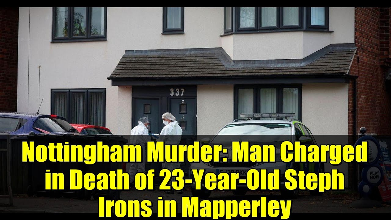 Nottingham Murder: Man Charged in Death of 23-Year-Old Steph Irons in Mapperley