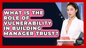 What Is The Role Of Vulnerability In Building Manager Trust? - Modern Manager Toolbox