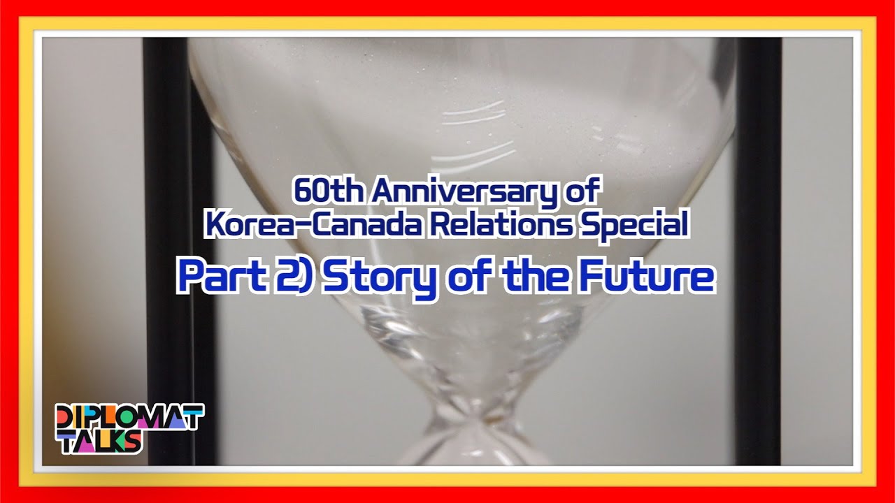 [Diplomat Talks] 60th Anniversary of Korea-Canada Relations Special ...