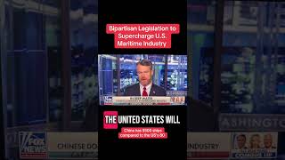 Bipartisan Legislation to Supercharge Maritime Industry- China has 5500 ships to our 80.