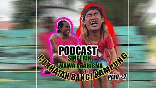 Curhatan Banci Kampung Pocast Bareng wawa Kharisma Part 2