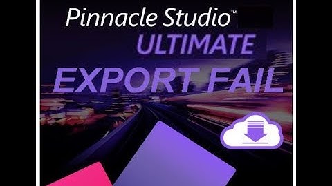 Pinnacle Studio Export Fails Easy Fix