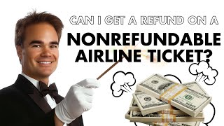 Can I Get A Refund On A Nonrefundable Airline Ticket