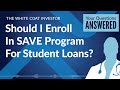 Should You Enroll in the SAVE Program for Student Loans? Find Out Now! 💡