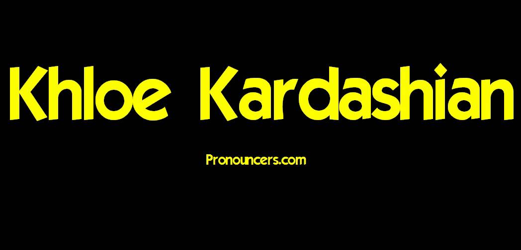 How not to pronounce Khloe Kardashian YouTube