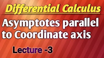 Asymptotes parallel to coordinate axis ll Differential Calculus ll Lecture 3
