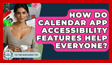 How Do Calendar App Accessibility Features Help Everyone? - The Time Management Pro
