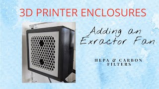 3D Printer Enclosure - Adding an extractor fan with HEPA & Carbon filters